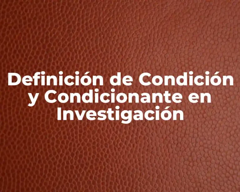 Definición de Condición y Condicionante en Investigación