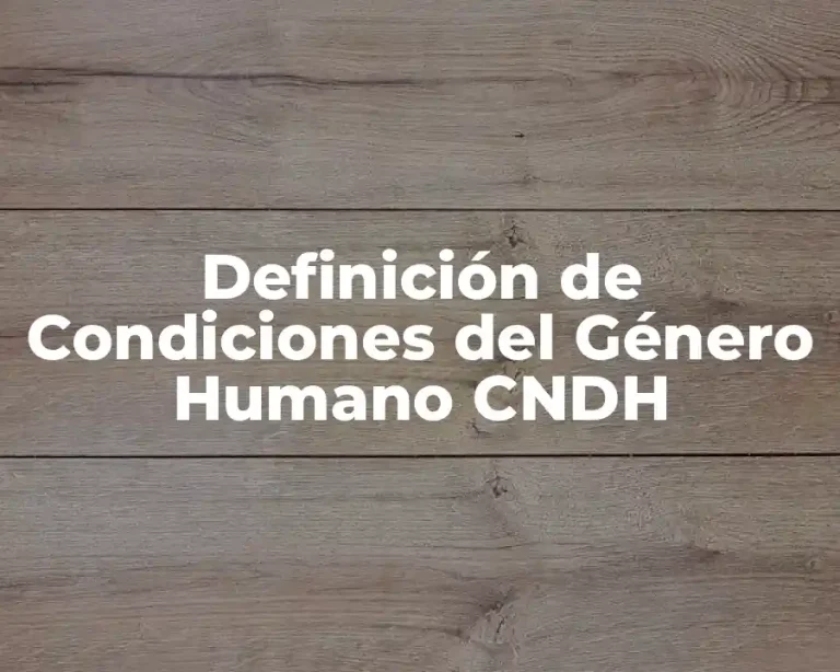 Definición de Condiciones del Género Humano CNDH