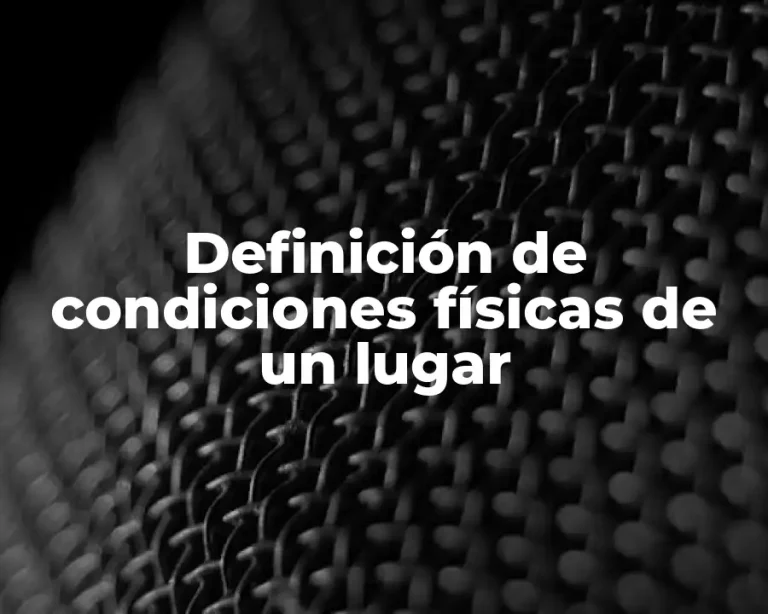 Definición de condiciones físicas de un lugar