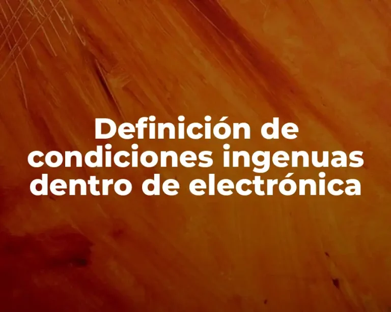 Definición de condiciones ingenuas dentro de electrónica