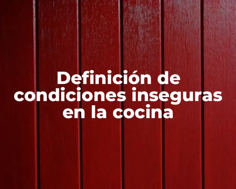 Definición de condiciones inseguras en la cocina