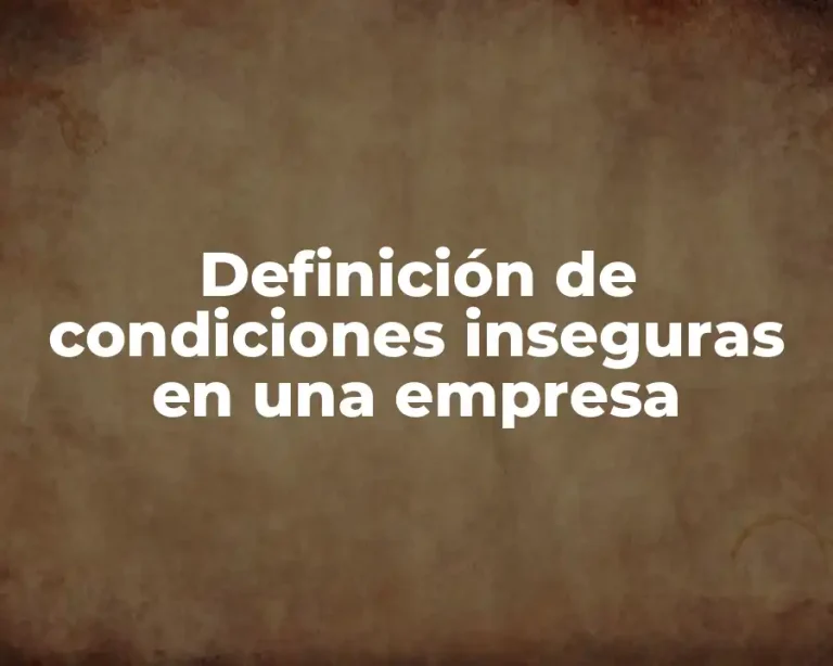 Definición de condiciones inseguras en una empresa