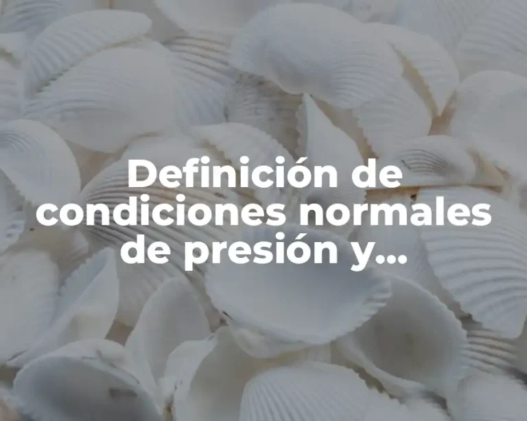 Definición de condiciones normales de presión y temperatura