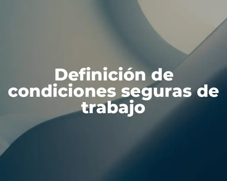 Definición de condiciones seguras de trabajo