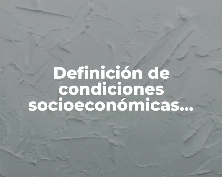 Definición de condiciones socioeconómicas culturales y medioambientales