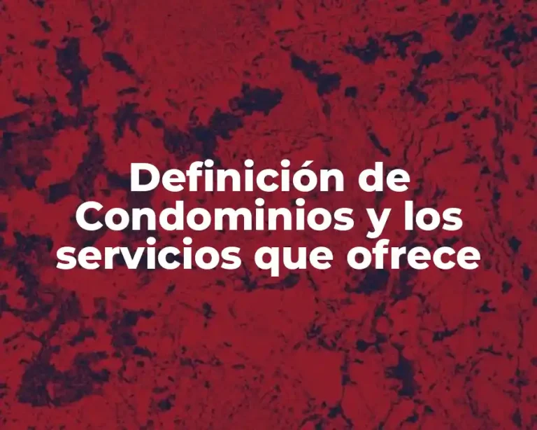 Definición de Condominios y los servicios que ofrece