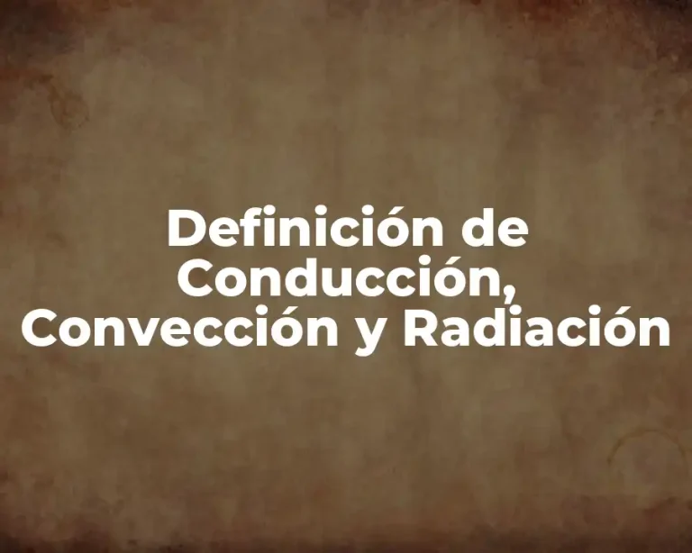 Definición de Conducción, Convección y Radiación