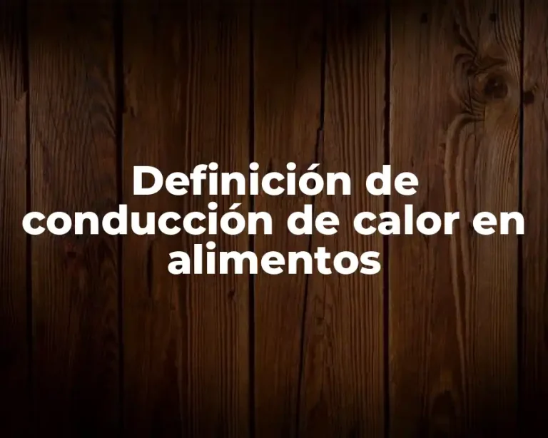 Definición de conducción de calor en alimentos