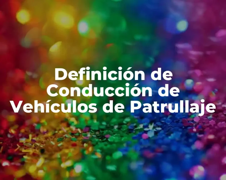 Definición de Conducción de Vehículos de Patrullaje