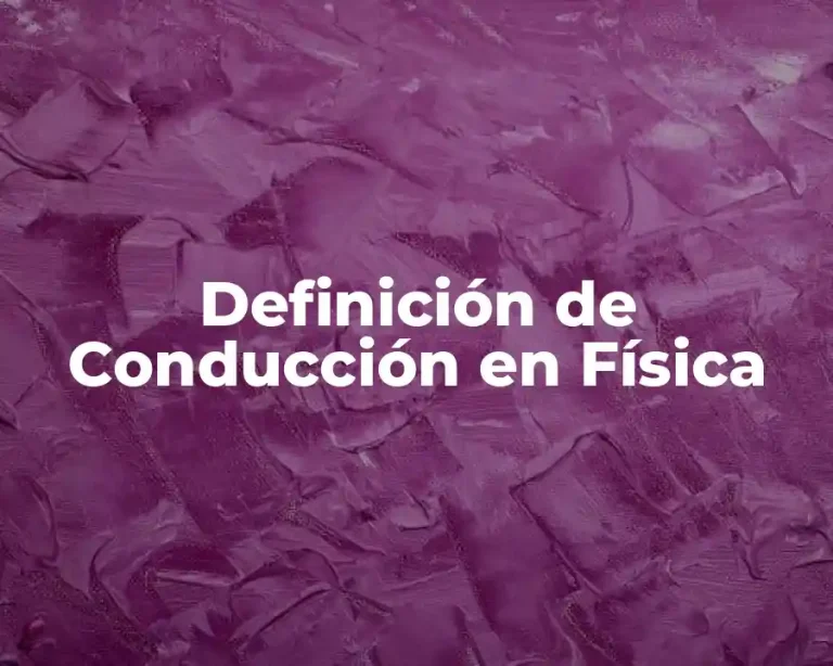 Definición de Conducción en Física