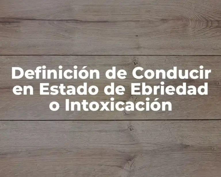 Definición de Conducir en Estado de Ebriedad o Intoxicación