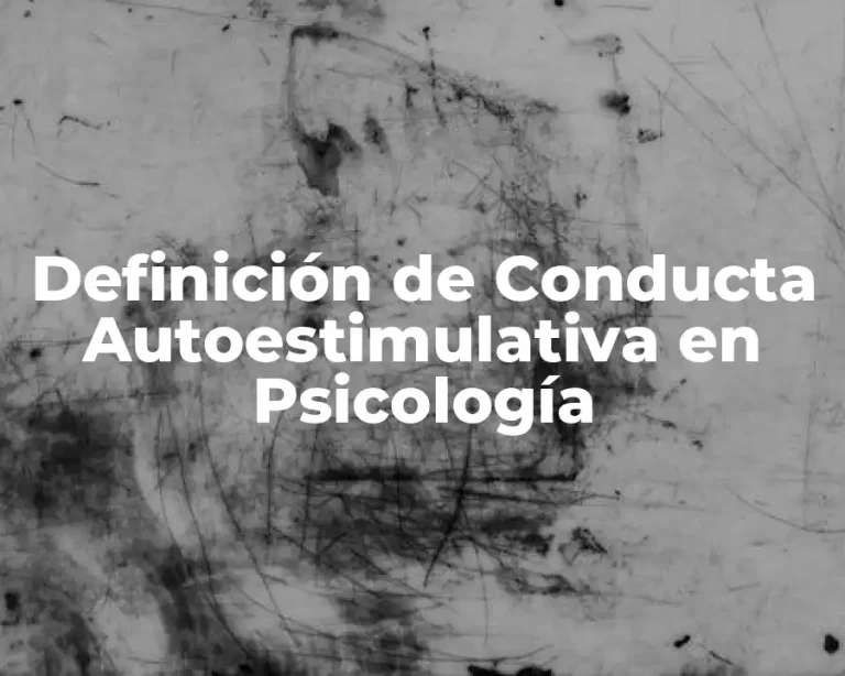 Definición de Conducta Autoestimulativa en Psicología