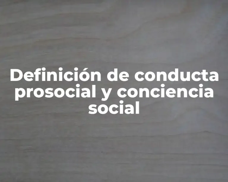 Definición de conducta prosocial y conciencia social