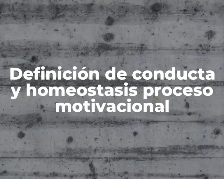 Definición de conducta y homeostasis proceso motivacional