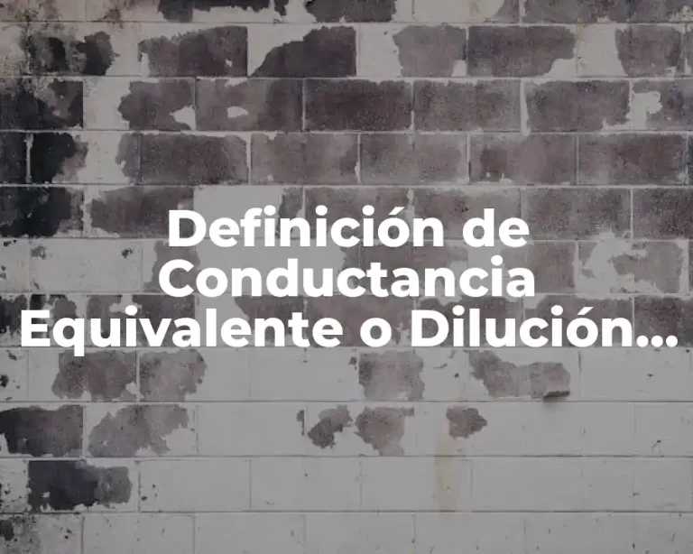 Definición de Conductancia Equivalente o Dilución Infinita
