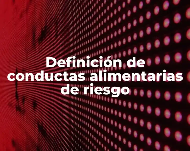 Definición de conductas alimentarias de riesgo