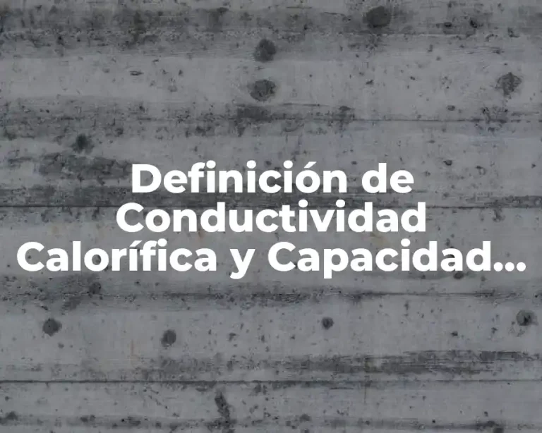 Definición de Conductividad Calorífica y Capacidad Térmica Específica