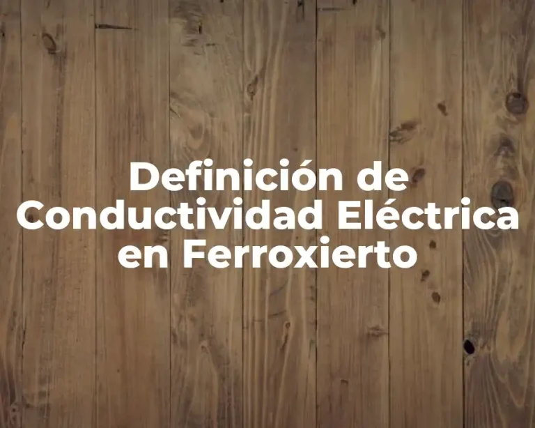 Definición de Conductividad Eléctrica en Ferroxierto