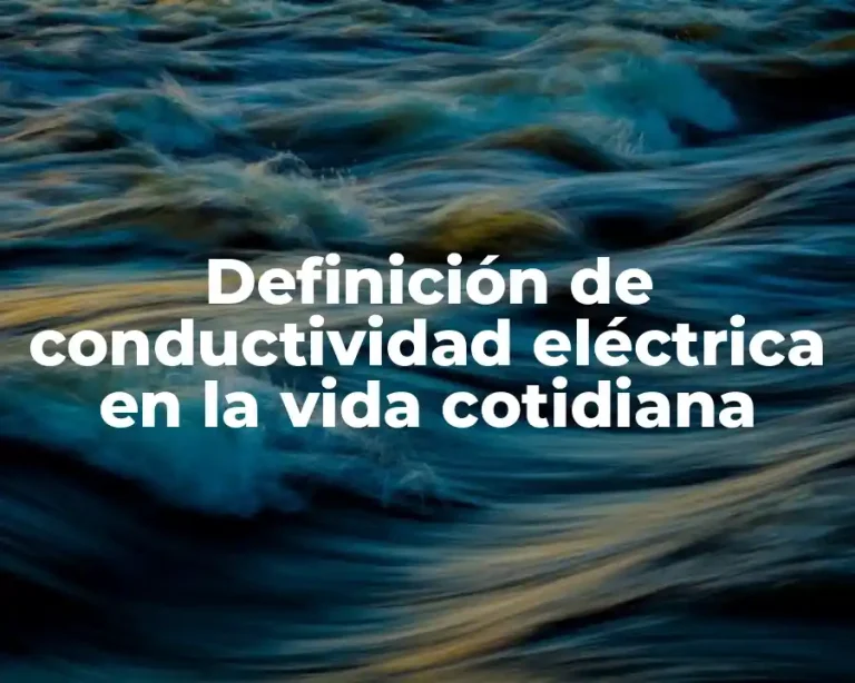 Definición de conductividad eléctrica en la vida cotidiana