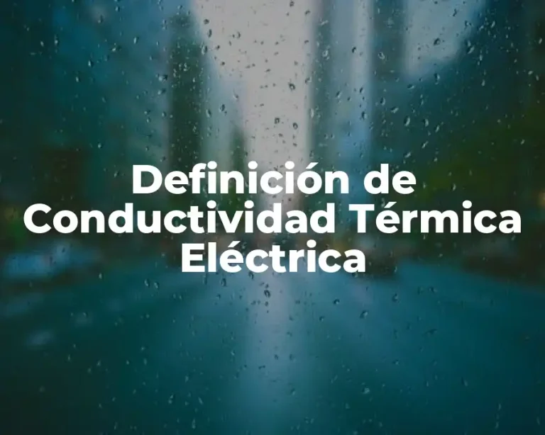 Definición de Conductividad Térmica Eléctrica