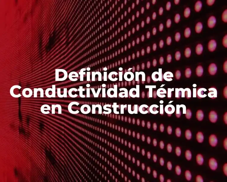 Definición de Conductividad Térmica en Construcción