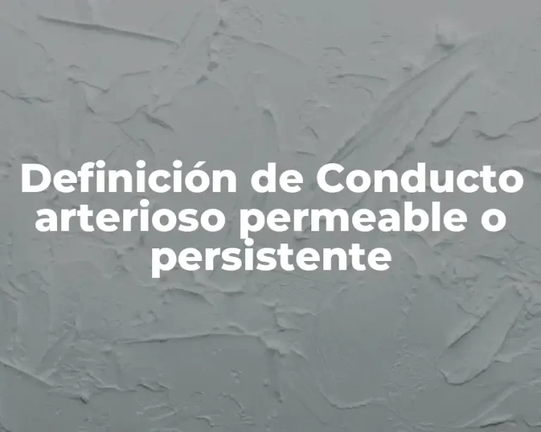 Definición de Conducto arterioso permeable o persistente