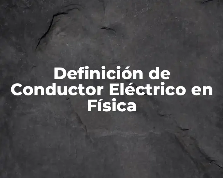 Definición de Conductor Eléctrico en Física