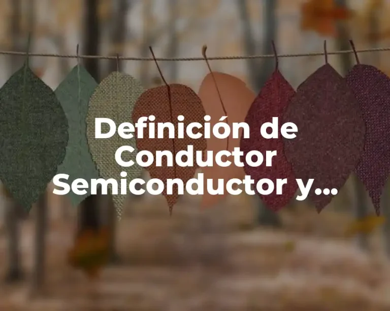 Definición de Conductor Semiconductor y Aislante