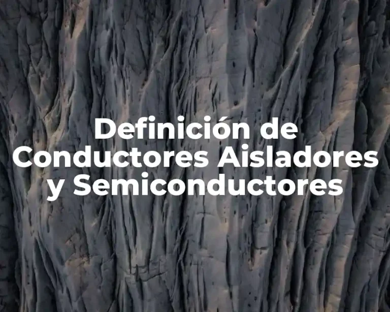 Definición de Conductores Aisladores y Semiconductores