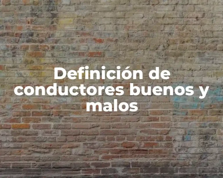 Definición de conductores buenos y malos