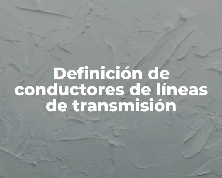 Definición de conductores de líneas de transmisión