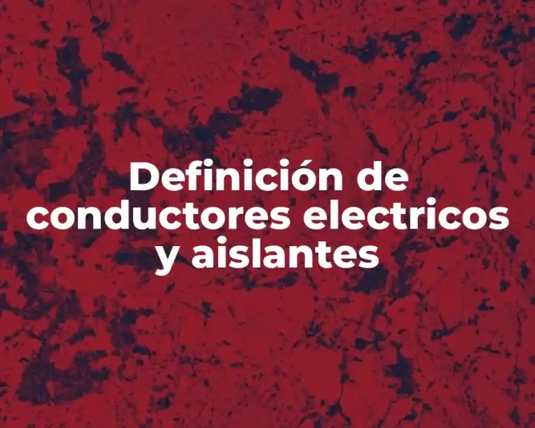 Definición de conductores electricos y aislantes