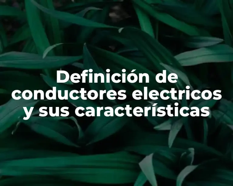 Definición de conductores electricos y sus características