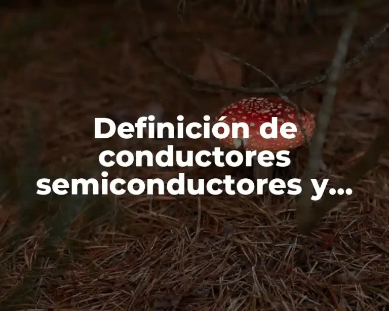 Definición de conductores semiconductores y aislantes eléctricos