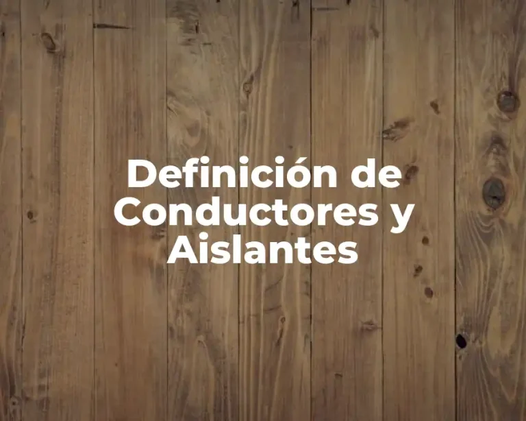 Definición de Conductores y Aislantes