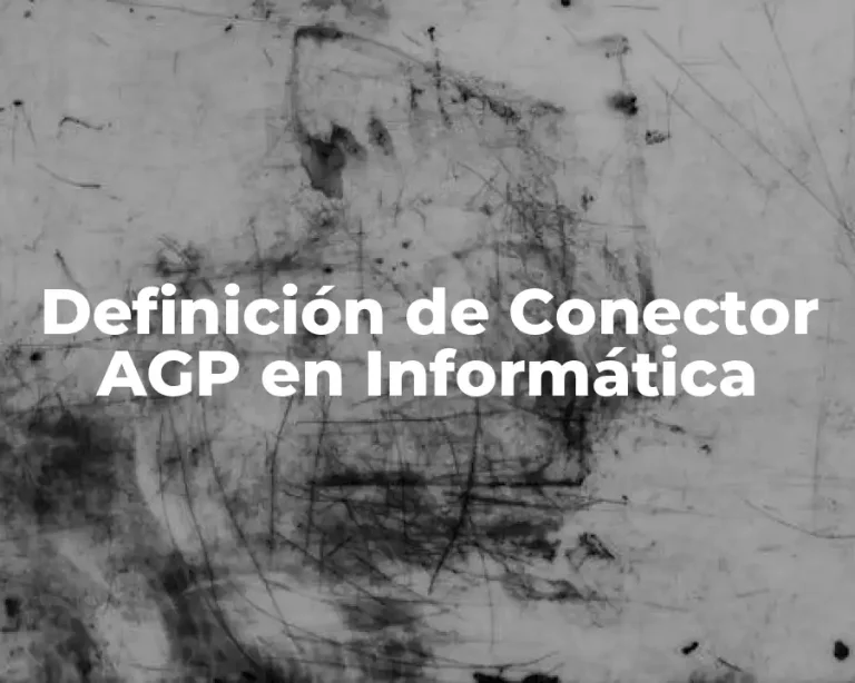 Definición de Conector AGP en Informática