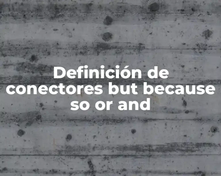 Definición de conectores but because so or and