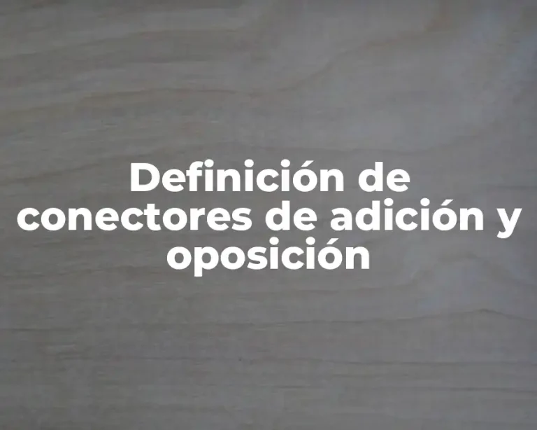 Definición de conectores de adición y oposición