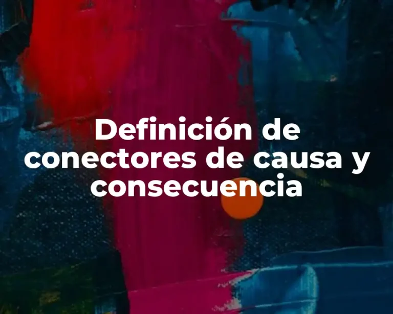 Definición de conectores de causa y consecuencia