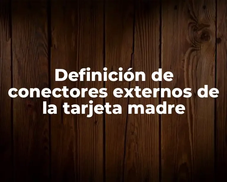 Definición de conectores externos de la tarjeta madre
