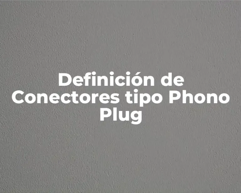 Definición de Conectores tipo Phono Plug