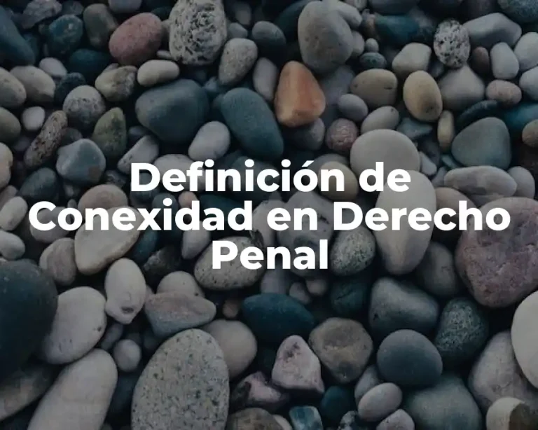 Definición de Conexidad en Derecho Penal
