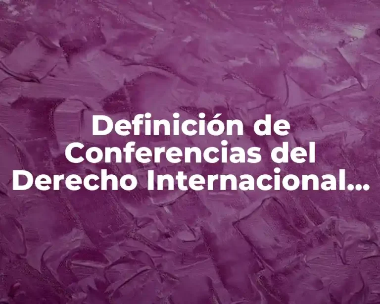 Definición de Conferencias del Derecho Internacional Privado