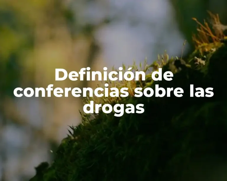 Definición de conferencias sobre las drogas