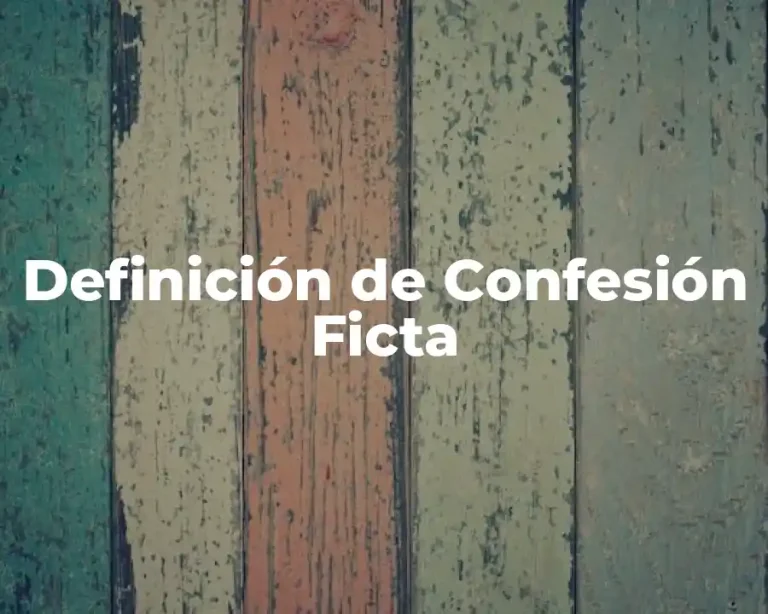 Definición de Confesión Ficta