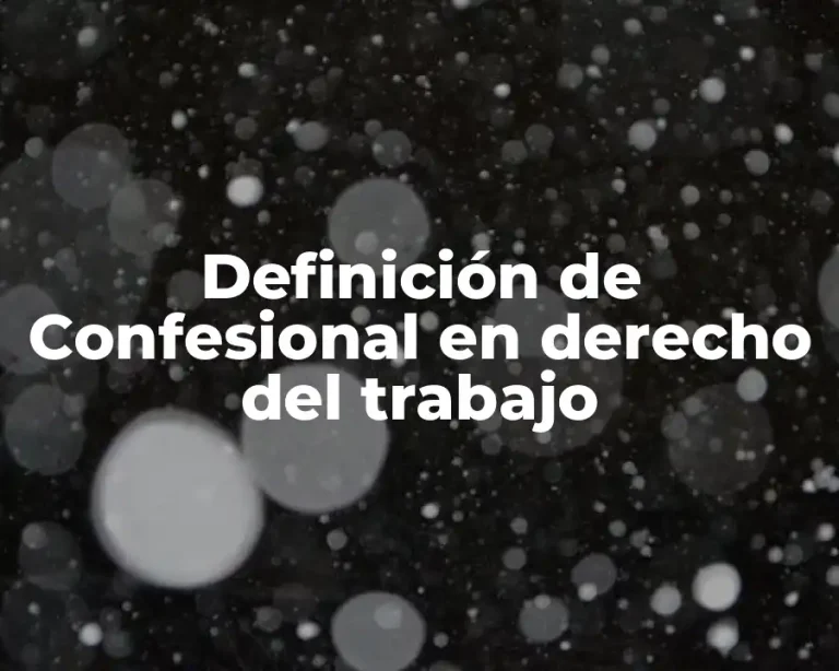 Definición de Confesional en derecho del trabajo