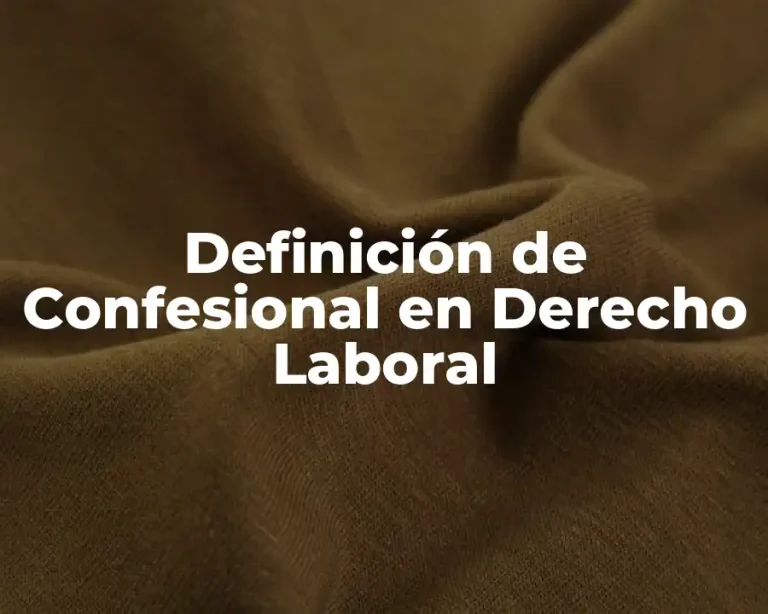 Definición de Confesional en Derecho Laboral