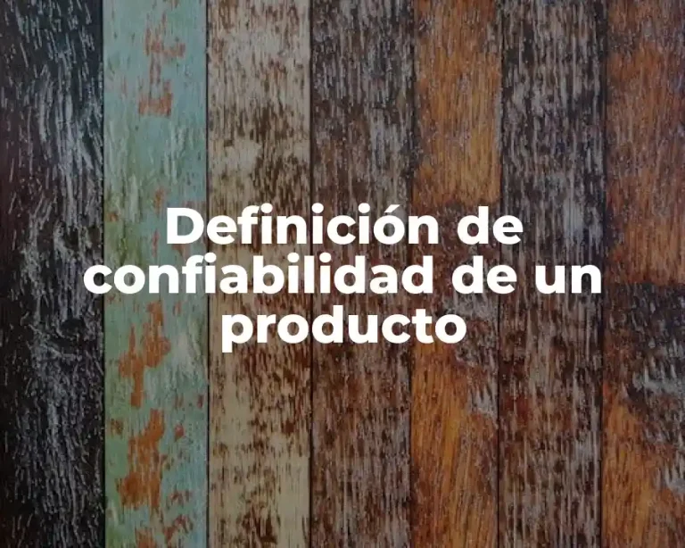Definición de confiabilidad de un producto