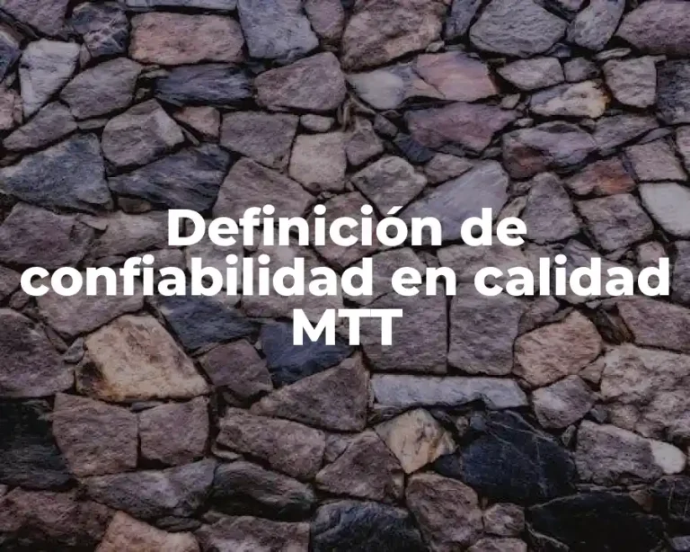 Definición de confiabilidad en calidad MTT