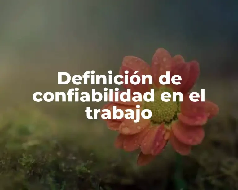 Definición de confiabilidad en el trabajo